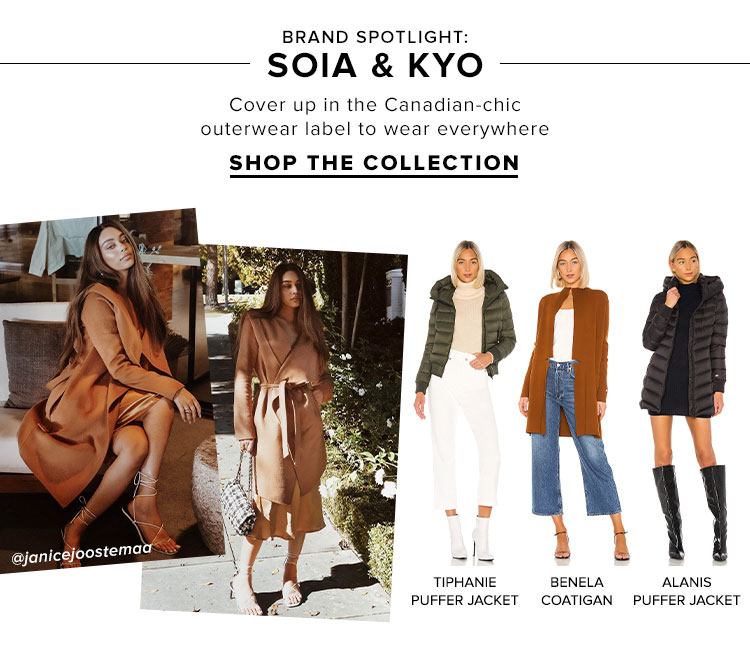 BRAND SPOTLIGHT: Soia & Kyo. Cover up in the Canadian-chic outerwear label to wear everywhere. SHOP THE COLLECTION
