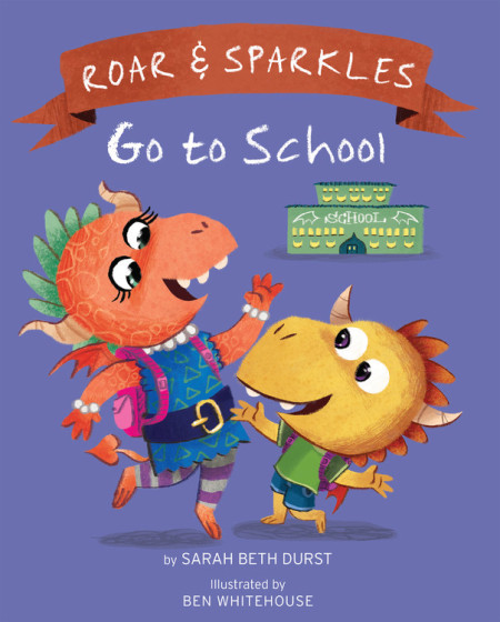 Roar and Sparkles Go to School by Sarah Beth Durst