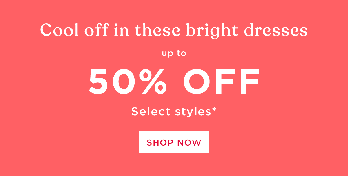 Dresses up to 50% off
