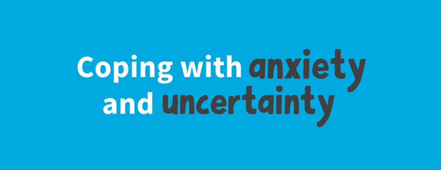 Coping with anxiety and uncertainty