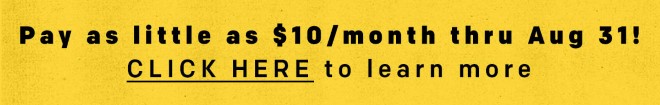 Pay as little as $10/month thru August 31! CLICK HERE to learn more