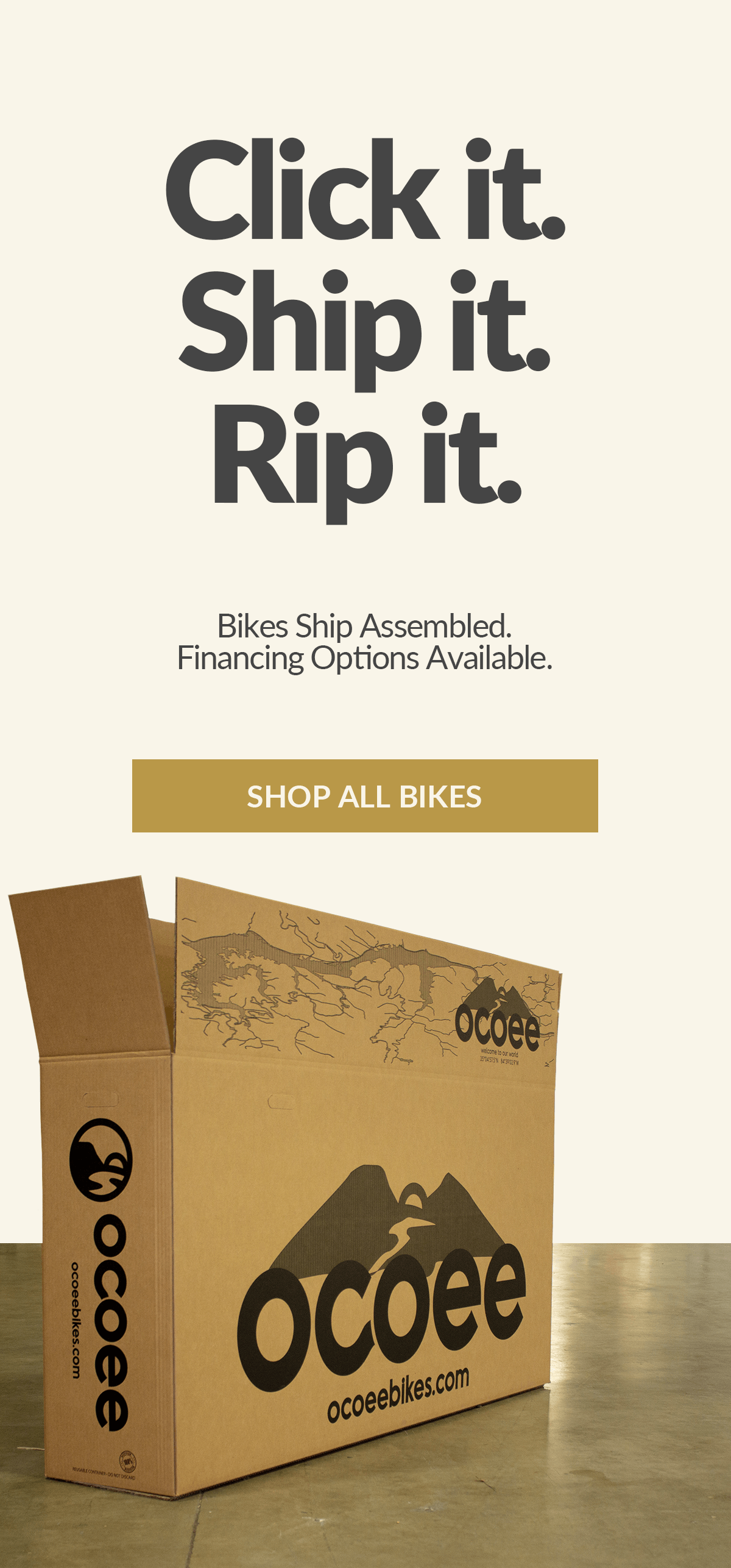 Click it. Ship it. Rip it. Bikes ship assembled and financing options are available. Shop all Ocoee bikes now!