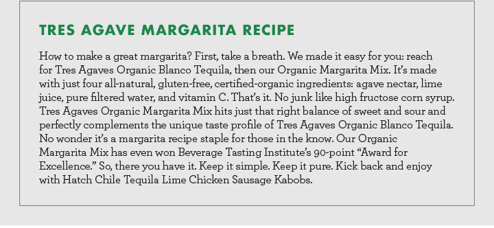 Tres Agave Margarita Recipe - How to make a great margarita? First, take a breath. We made it easy for you: reach for Tres Agaves Organic Blanco Tequila, then our Organic Margarita Mix. It''s made with just four all-natural, gluten-free, certified-organic.