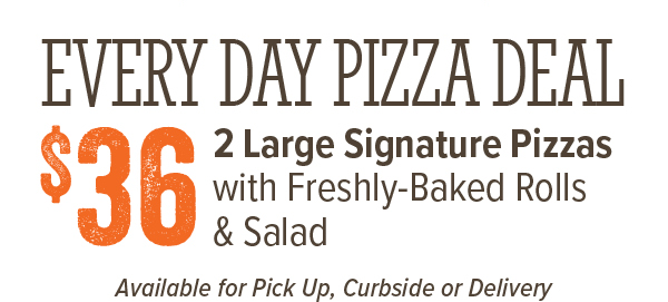$36 Every Day Pizza Deal - 2 large signature pizzas with freshly-baked rolls & salad