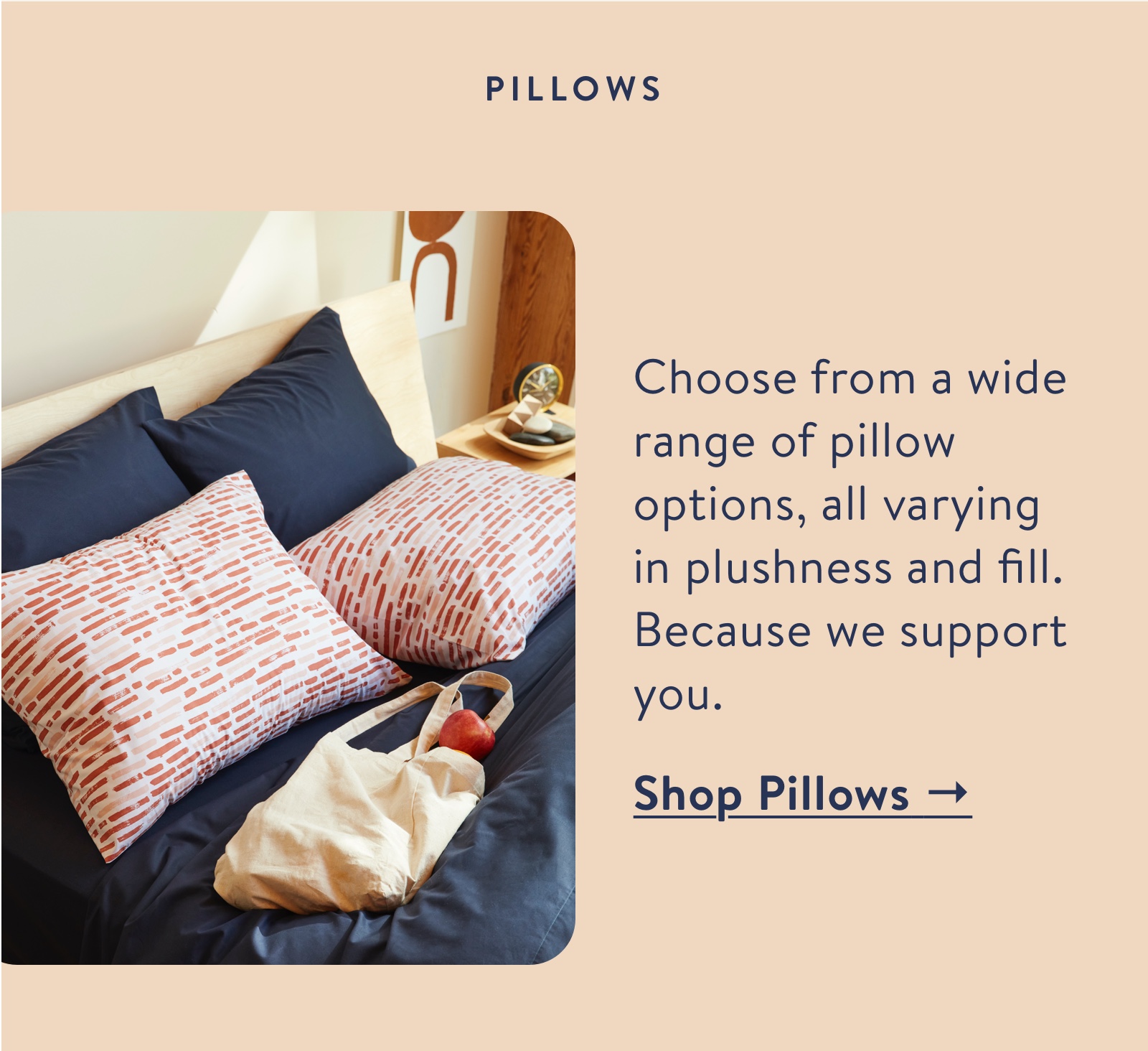 Choose from a wide range of pillow options, all varying in plushness and fill.