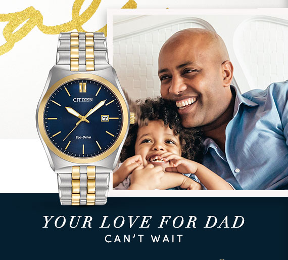 Your love for Dad can''t wait