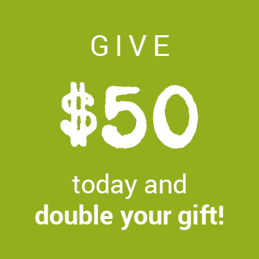 Give $50 today and double your gift!