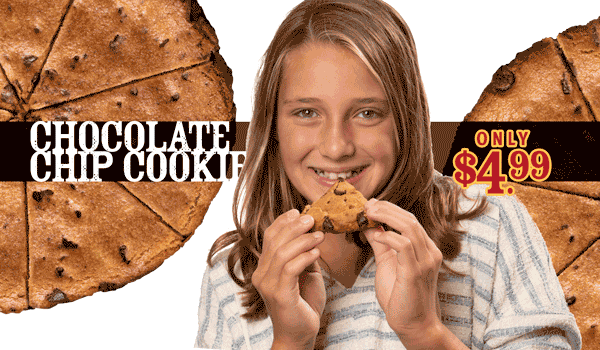 Get our Chocolate Chip Cooke for only $4.99!