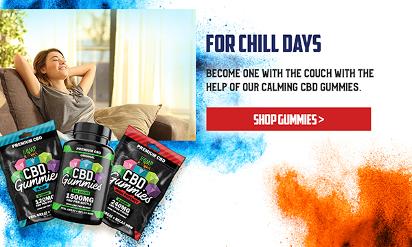For Chill Days  Become one with the couch with the help of our calming CBD Gummies. <SHOP GUMMIES button>