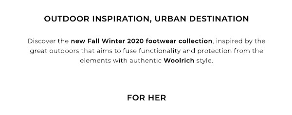 Outdoor Inspiration, Urban Destination. Discover the new Fall Winter 2020 footwear collection, inspired by the great outdoors that aims to fuse functionality and protectoin from the elements with authentic Woolrich style.
