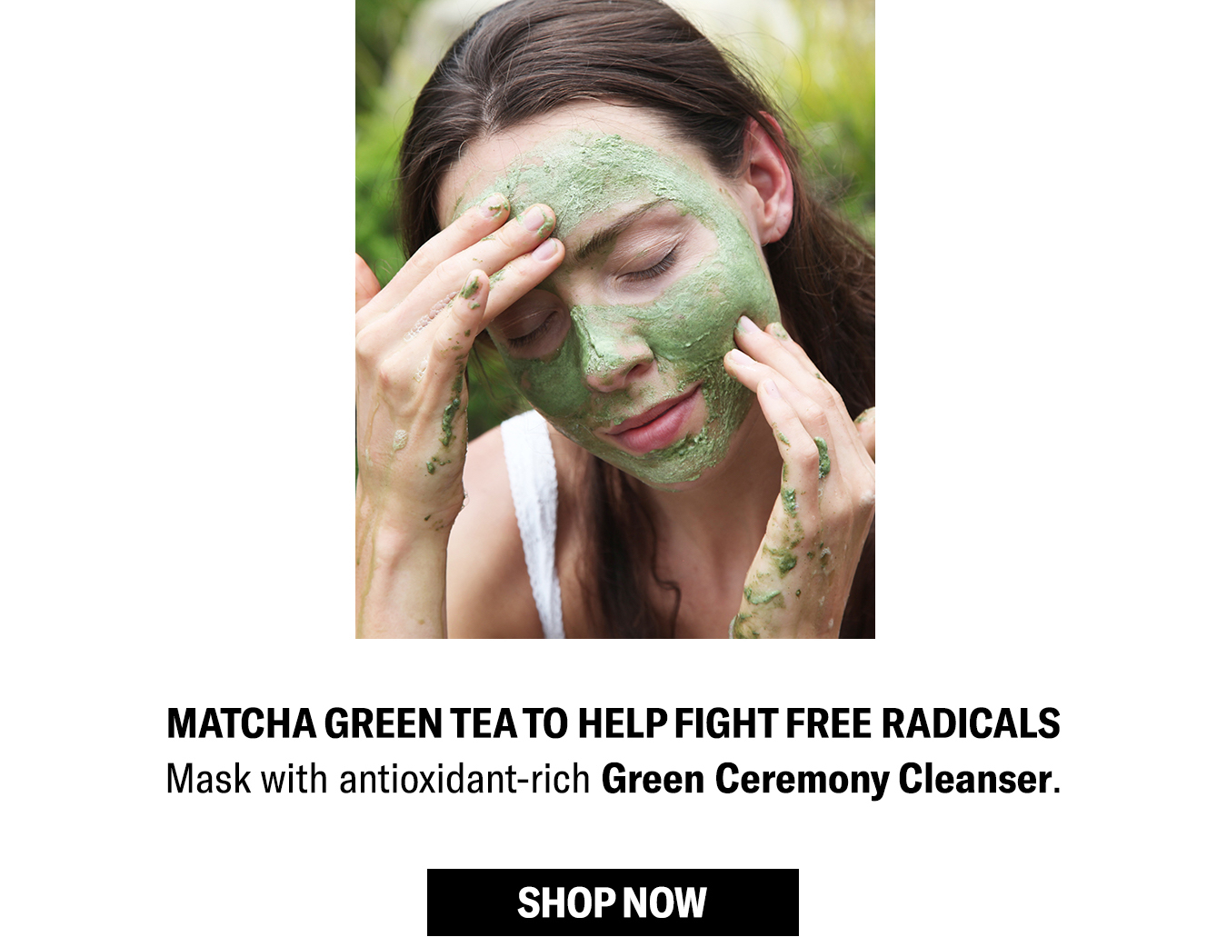 Matcha Green Tea to help fight free radicals.