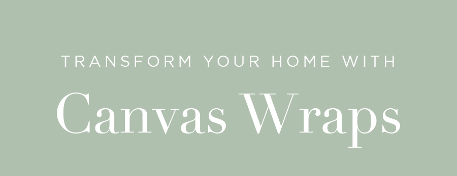 Transform your home with Canvas Wraps