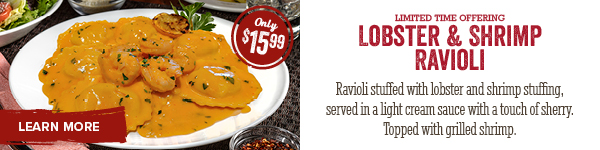 Limited time offering, Lobster & shrimp Ravioli - only $15.99. Click to learn more