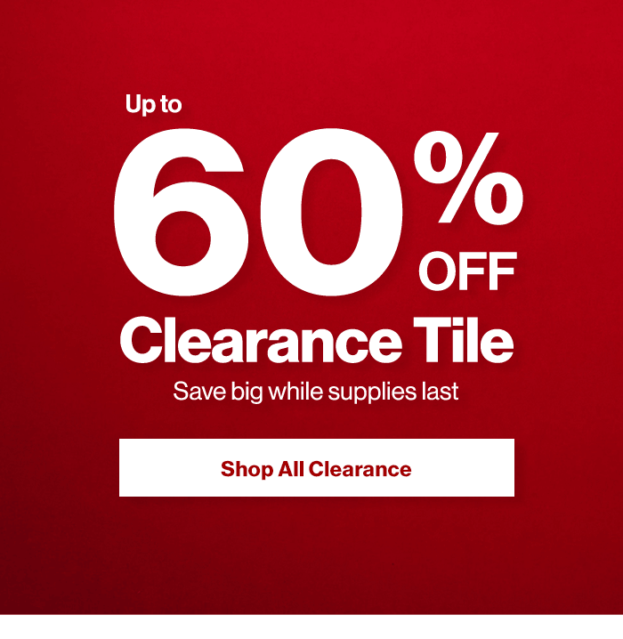 Up to 60% Off Clearance Tile. Save big while supplies last. Shop all clearance now.
