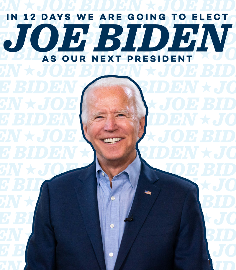 In 13 days we're going to elect Joe Biden as our next President!