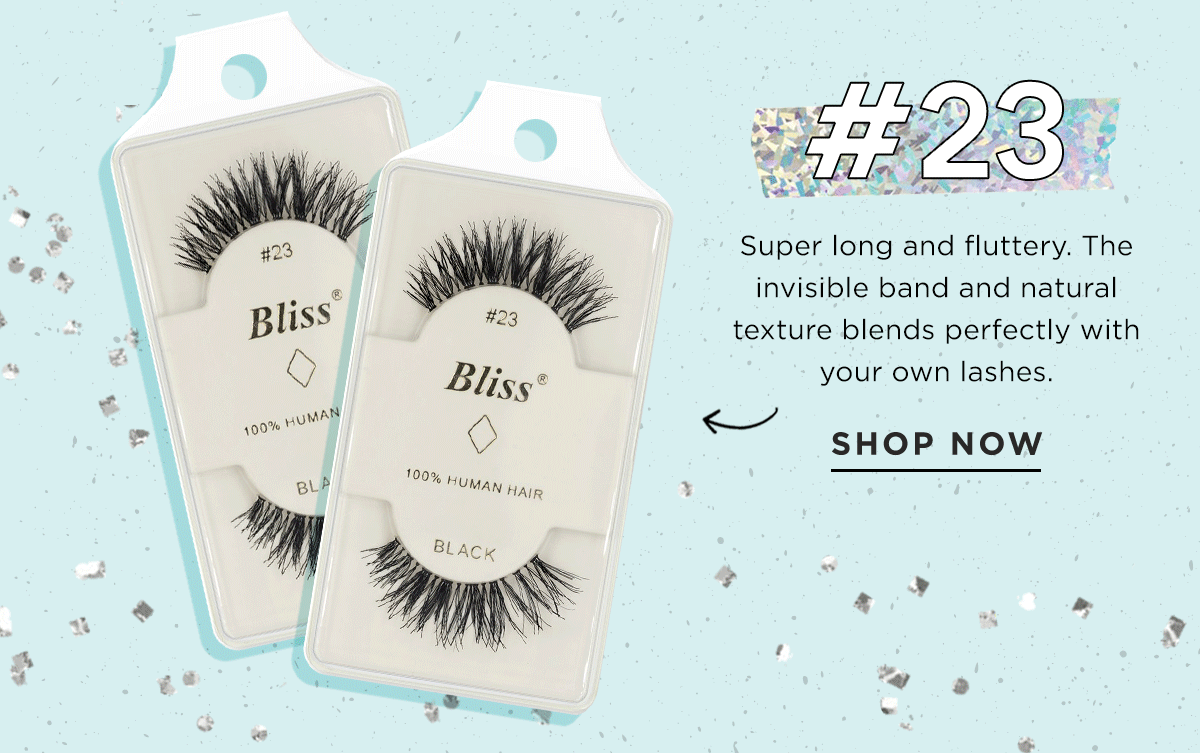 #23 Super long and fluttery. The invisible band and natural texture blends perfectly with your own lashes.