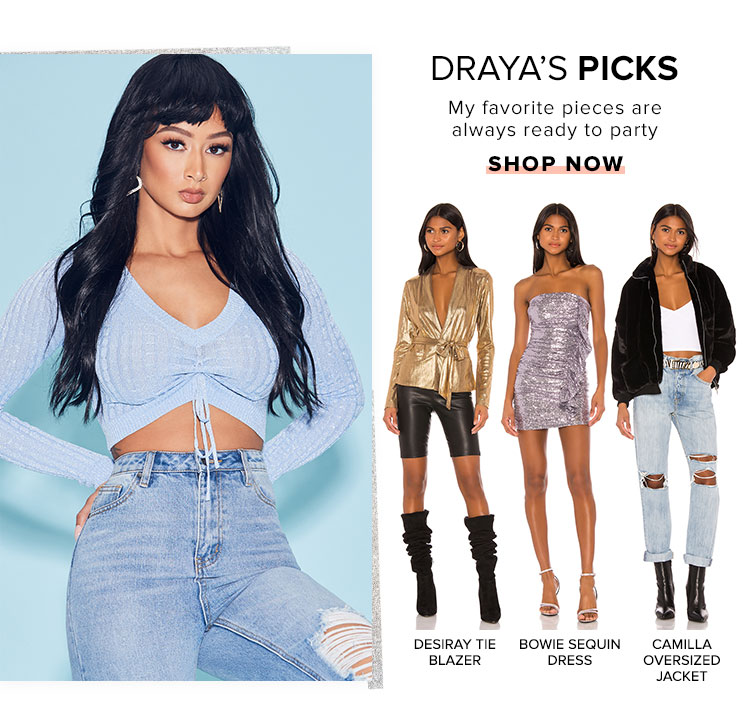 Drayas Picks. My favorite pieces are always ready to party. SHOP NOW.