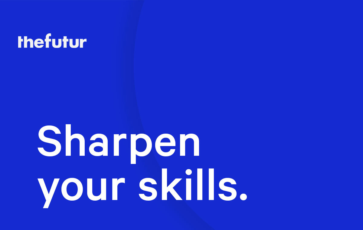 Sharpen your skills.