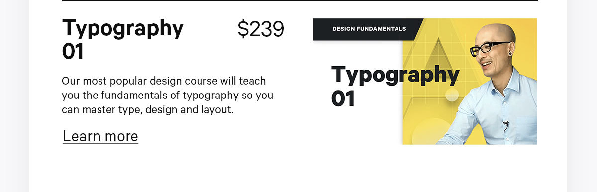 Click here to learn more about our most popular design course, Typography 01.