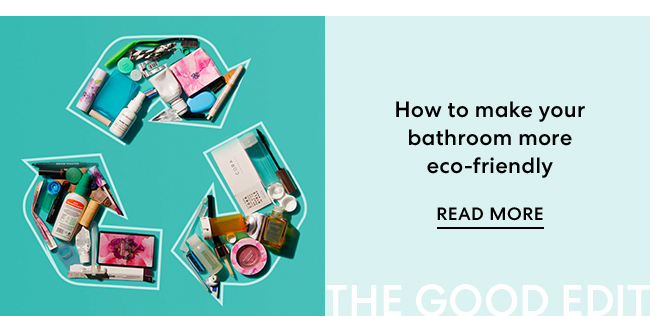 How to make your bathroom more eco-friendly - READ MORE - The Good Edit