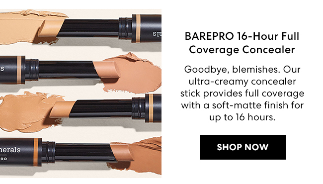 BAREPRO l6-Hour Full Coverage Concealer - Goodbye, blemishes. Our ultra-creamy concealer stick provides full coverage with a soft-matte finish for up to 16 hours. SHOP NOW