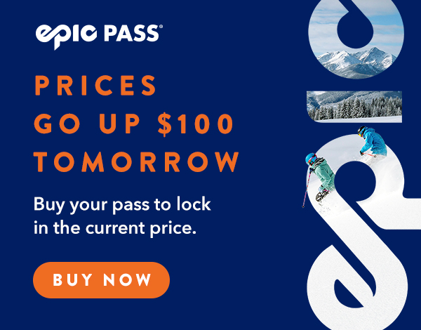 Epic Pass prices go up $100 tomorrow. Buy your pass to lock in the current price.