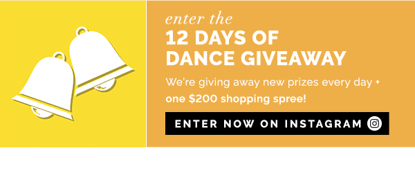 enter the 12 days of dance giveaway. we are giving away new prizes everyday plus one $200 shopping spree! enter now on instagram