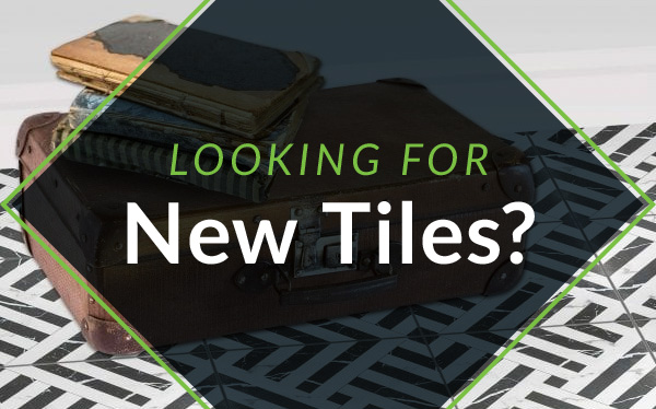 Looking for new tiles?
