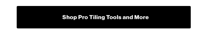 Shop Pro Tiling Tools and More at Bedrosians.com