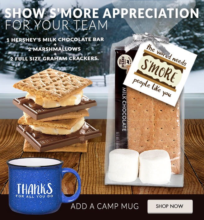 Show S'More Appreciation for Your Team: 1 Hershey's milk chocolate bar + 2 marshmallows  + 2 full size graham crackers.