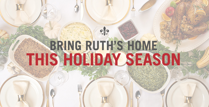 Bring Ruth's Home This Holiday Season
