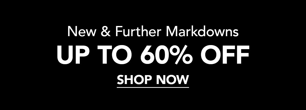 New & Further Markdowns | Up To 60% Off