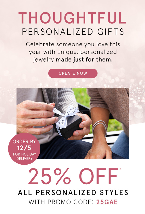 25% Off All Personalized Styles with Promo Code 25GAE - Order by 12/5 for Holiday Delivery