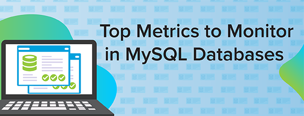 Whitepaper: Top Metrics to Monitor in MySQL Databases
