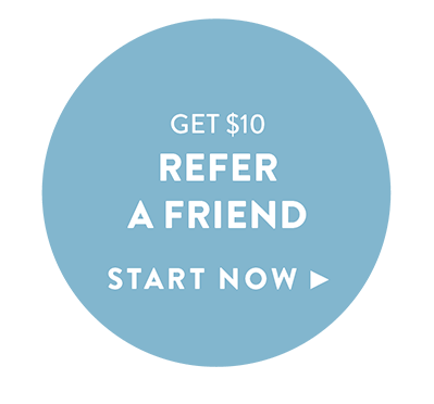Get $10 Refer A Friend Start Now >