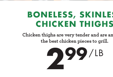 Boneless, Skinless Chicken Thighs - $2.99 per pound