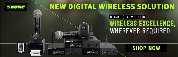 Shure New Digital Wireless Solution - SLX-D Digital wireless: Wireless Excellence, Wherever Required - Shop Now