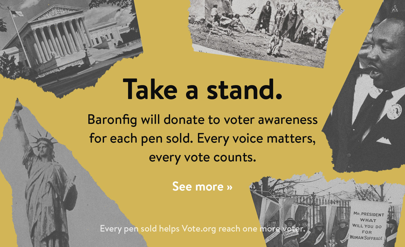 Baronfig will donate to voter awareness for each pen sold. See more ?