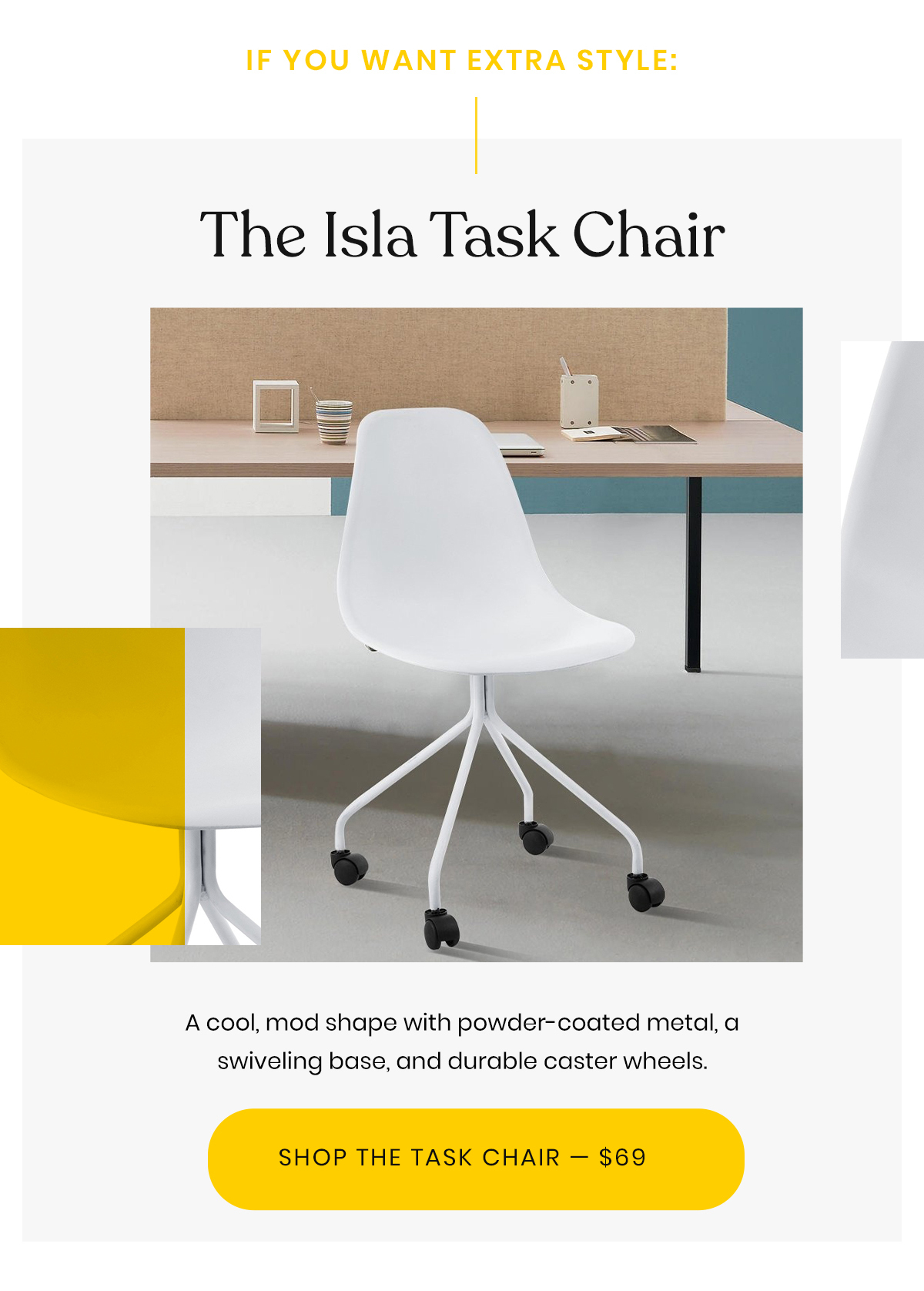 If You Want Extra Style: The Isla Task Chair | A cool, mod shape with powder-coated metal, a swiveling base, and durable caster wheels. | Shop The Task Chair - $69