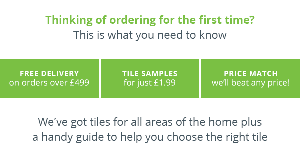 Thinking of ordering for the first time? This is what you need to know  Free delivery on orders over ?499 Tile samples for JUST ?1.99 We've got tiles for all areas of the home plus a handy guide to help you choose the right tile Price match - we'll beat any price!