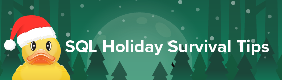 SQL Holiday Survival Tips