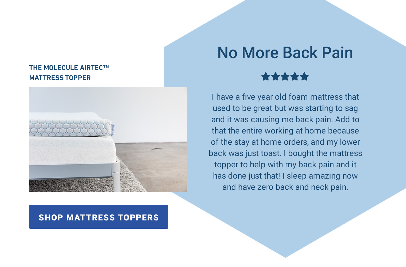 I have a five year old IKEA foam mattress that used to be great but was starting to sag and it was causing me back pain. Add to that the entire working at home because of the stay at home orders, and my lower back was just toast. I bought the mattress topper to help with my back pain and it has done just that! I sleep amazing now and have zero back and neck pain. [SHOP MATTRESS TOPPERS]