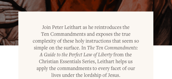 Join Peter Leithart as he reintroduces the Ten Commandments and exposes the true complexity of these holy instructions that seem so simple on the surface. In The Ten Commandments: A Guide to the Perfect Law of Liberty from the Christian Essentials Series, Leithart helps us apply the commandments to every facet of our lives under the lordship of Jesus.