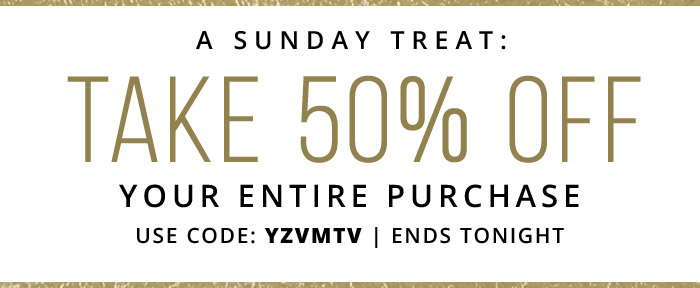 Take 50% Off Your Entire Purchase with coupon code: YZVMTV