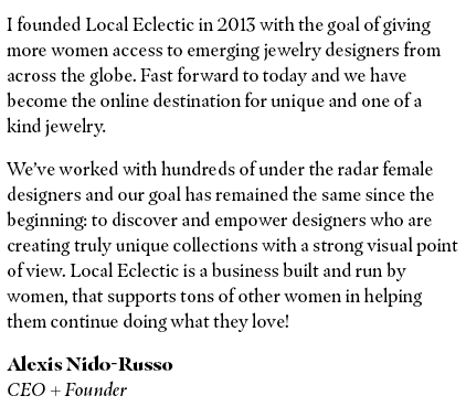 Alexis Nido-Russo founded Local Eclectic in 2013 with the goal of giving more women access to emerging jewelry designers from around the globe.