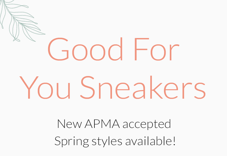 Good For You Sneakers! New APMA accepted Spring styles available!