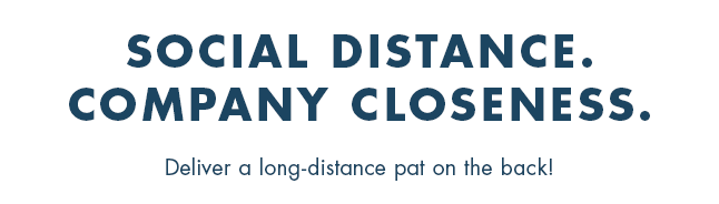 Social distance. Company closeness. Deliver a long-distance pat on the back!