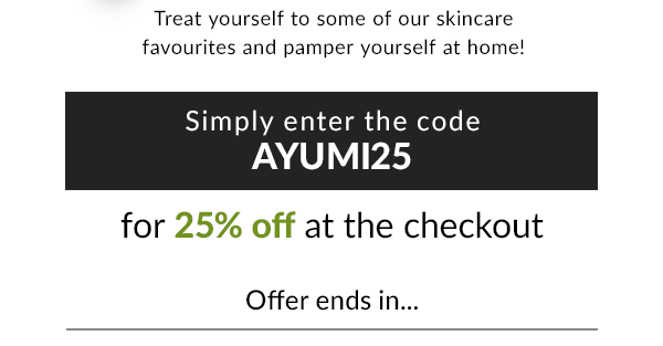 Treat yourself to some of our skincare favourites and pamper yourself at home! Simply enter AYUMI25 for 25% off at the checkout. Offer ends in...