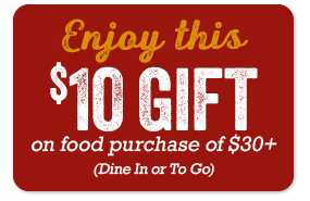 Enjoy $10 off your $30 food purchase (Dine In or To Go)