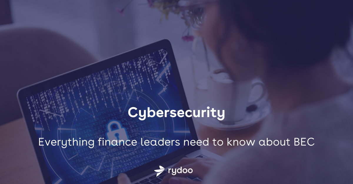 Cybersecurity: Everything finance leaders need to know about BEC